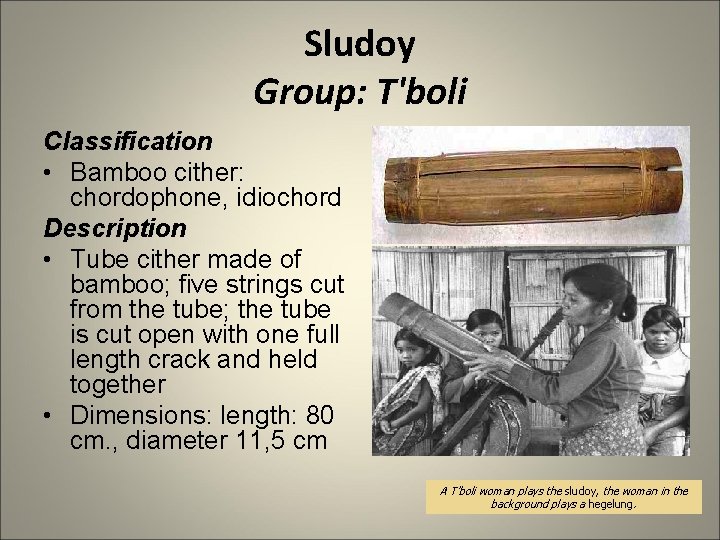 Sludoy Group: T'boli Classification • Bamboo cither: chordophone, idiochord Description • Tube cither made