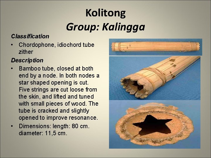 Kolitong Group: Kalingga Classification • Chordophone, idiochord tube zither Description • Bamboo tube, closed