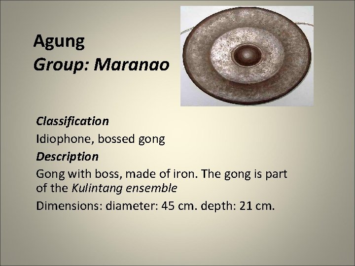 Agung Group: Maranao Classification Idiophone, bossed gong Description Gong with boss, made of iron.