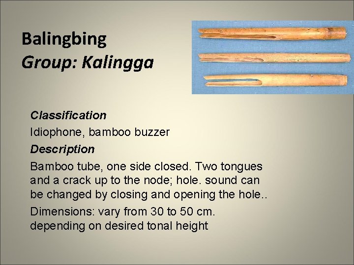 Balingbing Group: Kalingga Classification Idiophone, bamboo buzzer Description Bamboo tube, one side closed. Two