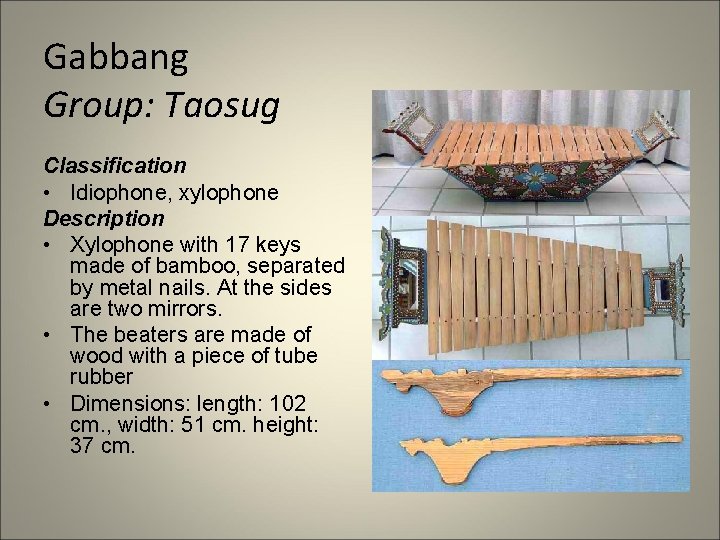 Gabbang Group: Taosug Classification • Idiophone, xylophone Description • Xylophone with 17 keys made