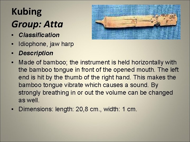 Kubing Group: Atta • • Classification Idiophone, jaw harp Description Made of bamboo; the