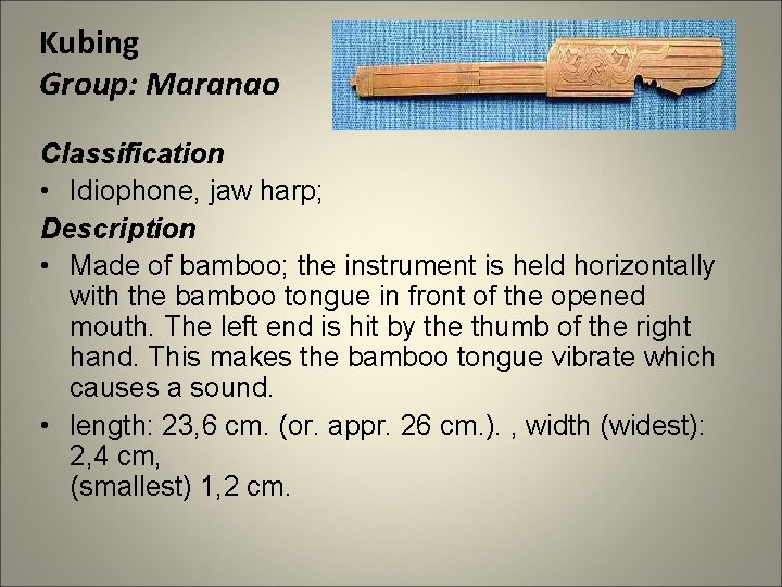 Kubing Group: Maranao Classification • Idiophone, jaw harp; Description • Made of bamboo; the