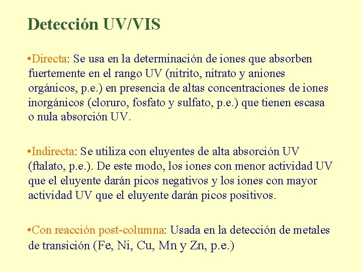 Detección UV/VIS • Directa: Se usa en la determinación de iones que absorben fuertemente