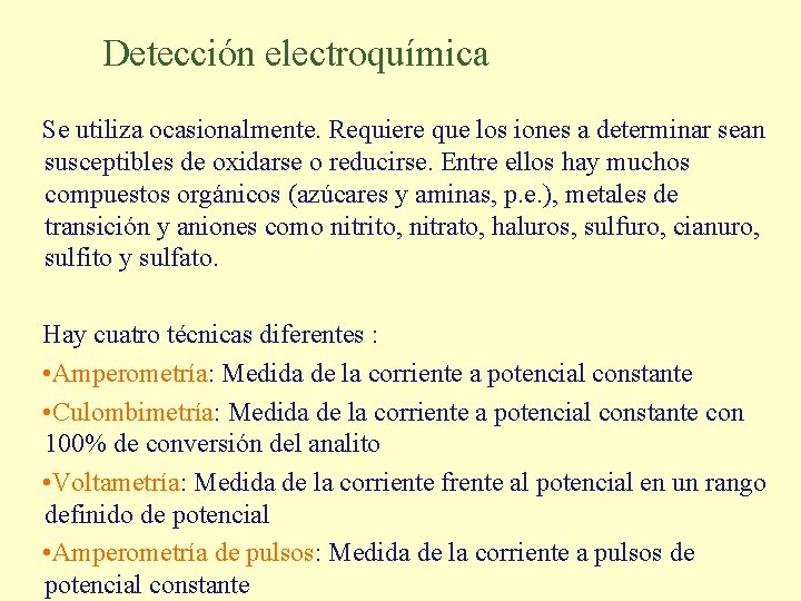 Detección electroquímica Se utiliza ocasionalmente. Requiere que los iones a determinar sean susceptibles de