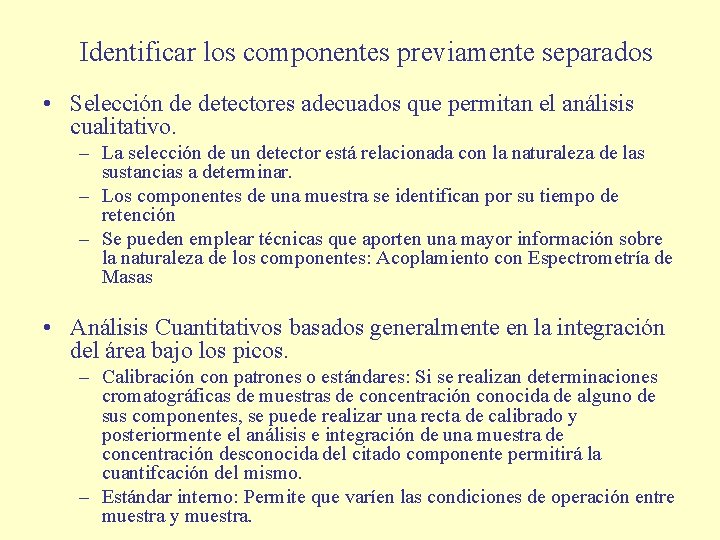 Identificar los componentes previamente separados • Selección de detectores adecuados que permitan el análisis