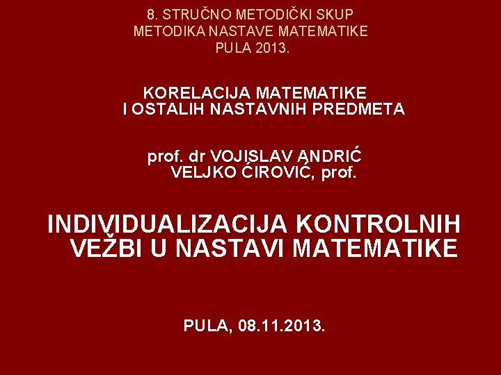 8. STRUČNO METODIČKI SKUP METODIKA NASTAVE MATEMATIKE PULA 2013. KORELACIJA MATEMATIKE I OSTALIH NASTAVNIH