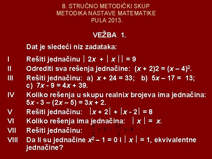 8. STRUČNO METODIČKI SKUP METODIKA NASTAVE MATEMATIKE PULA 2013. VEŽBA 1. Dat je sledeći