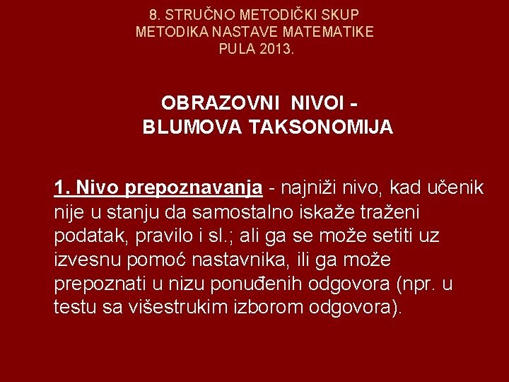 8. STRUČNO METODIČKI SKUP METODIKA NASTAVE MATEMATIKE PULA 2013. OBRAZOVNI NIVOI BLUMOVA TAKSONOMIJA 1.