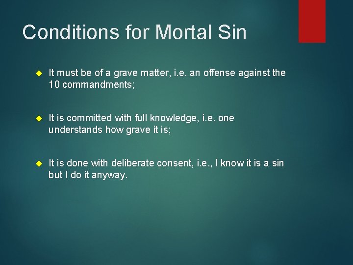 Conditions for Mortal Sin It must be of a grave matter, i. e. an