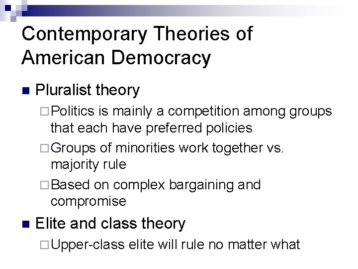 Contemporary Theories of American Democracy n Pluralist theory ¨ Politics is mainly a competition