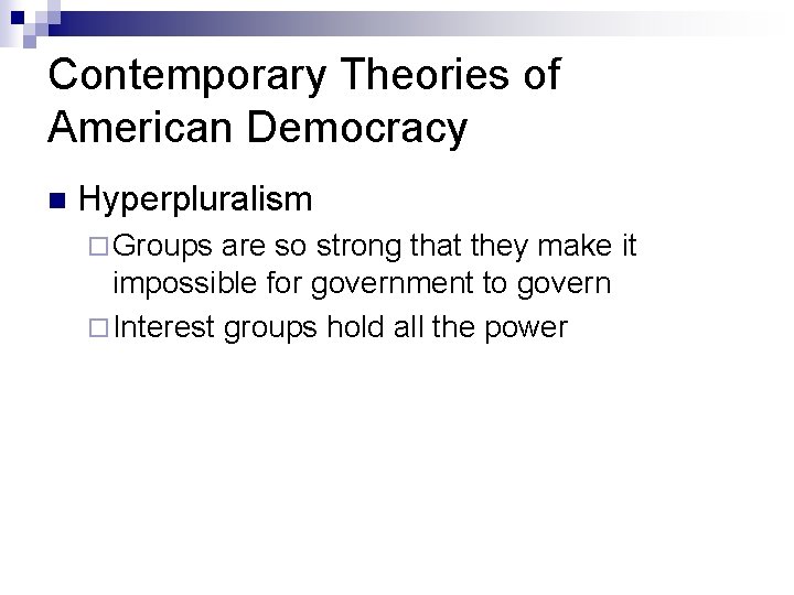 Contemporary Theories of American Democracy n Hyperpluralism ¨ Groups are so strong that they