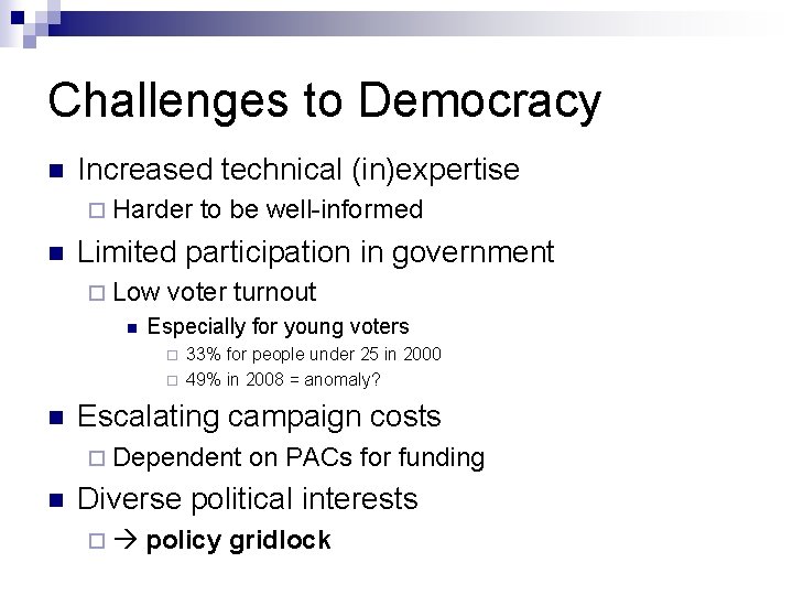 Challenges to Democracy n Increased technical (in)expertise ¨ Harder n Limited participation in government