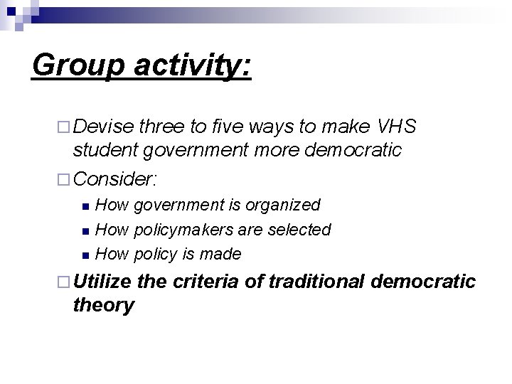 Group activity: ¨ Devise three to five ways to make VHS student government more