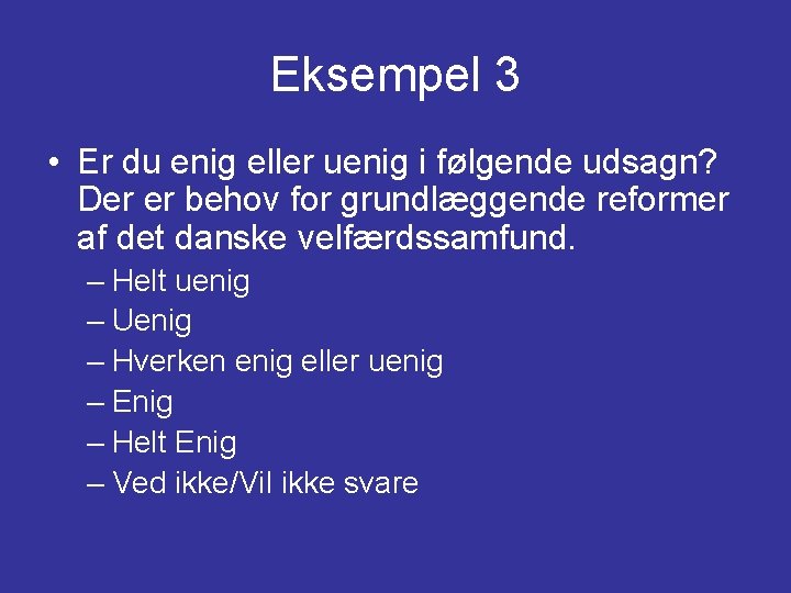 Eksempel 3 • Er du enig eller uenig i følgende udsagn? Der er behov