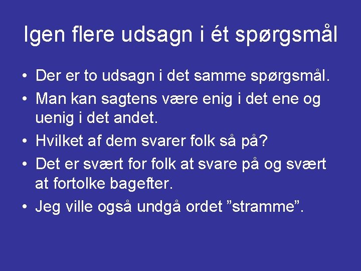 Igen flere udsagn i ét spørgsmål • Der er to udsagn i det samme