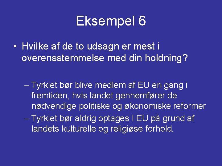 Eksempel 6 • Hvilke af de to udsagn er mest i overensstemmelse med din