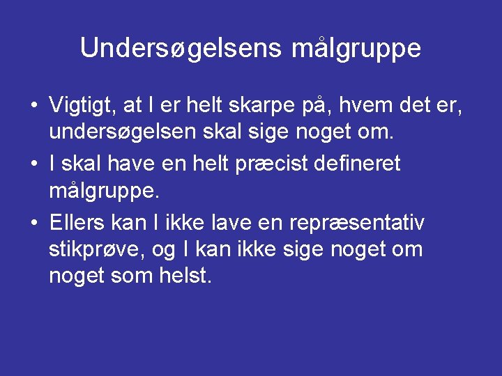 Undersøgelsens målgruppe • Vigtigt, at I er helt skarpe på, hvem det er, undersøgelsen