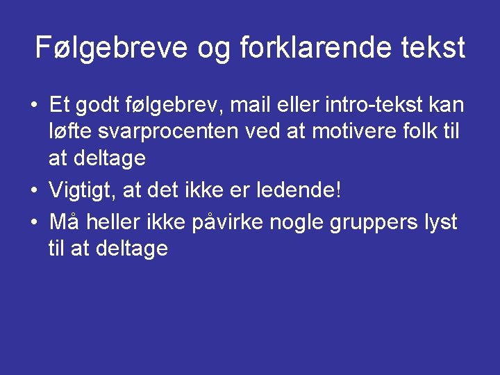 Følgebreve og forklarende tekst • Et godt følgebrev, mail eller intro-tekst kan løfte svarprocenten