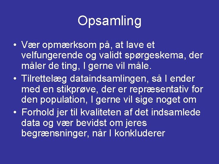 Opsamling • Vær opmærksom på, at lave et velfungerende og validt spørgeskema, der måler