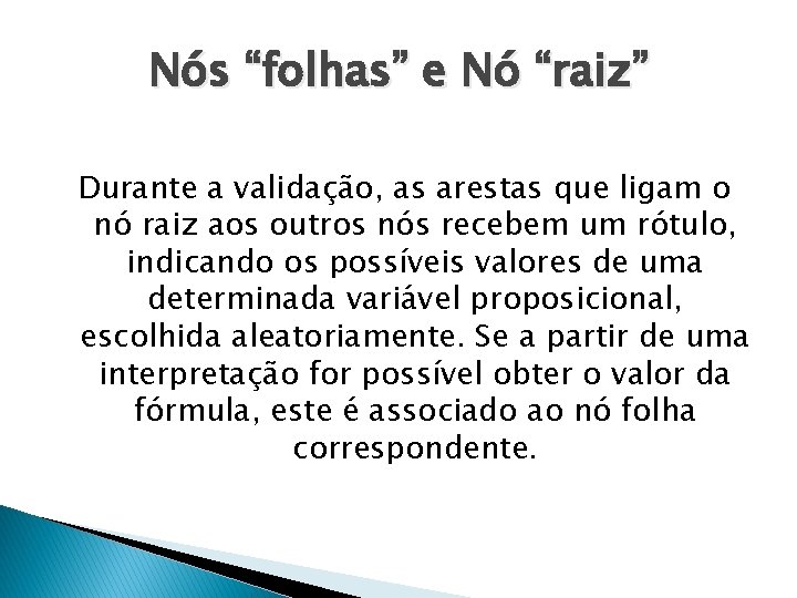 Nós “folhas” e Nó “raiz” Durante a validação, as arestas que ligam o nó