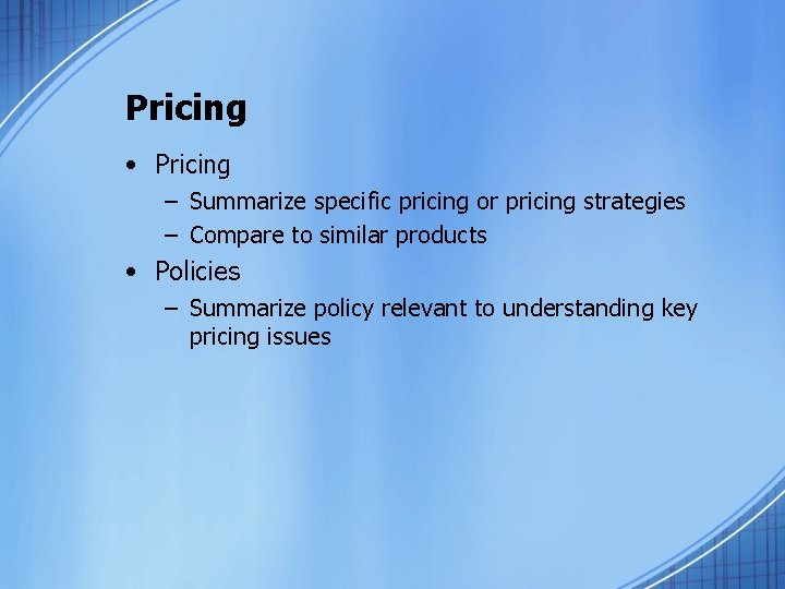 Pricing • Pricing – Summarize specific pricing or pricing strategies – Compare to similar