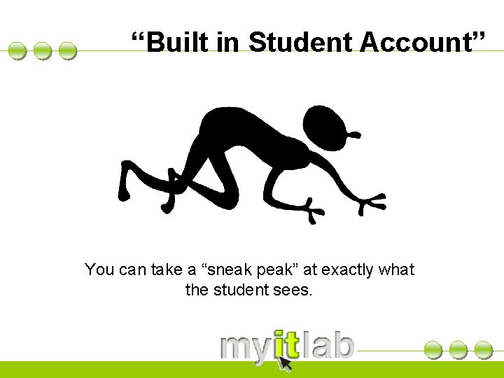 “Built in Student Account” You can take a “sneak peak” at exactly what the