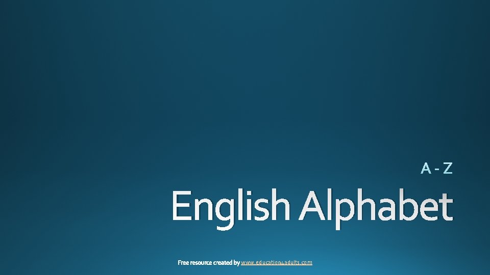 English Alphabet www. education 4 adults. com 