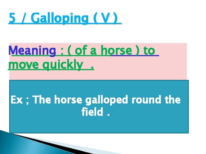 5 / Galloping ( V ) Meaning : ( of a horse ) to