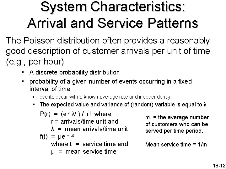 System Characteristics: Arrival and Service Patterns The Poisson distribution often provides a reasonably good