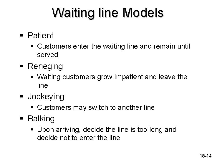 Waiting line Models § Patient § Customers enter the waiting line and remain until