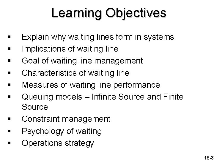 Learning Objectives § § § § § Explain why waiting lines form in systems.