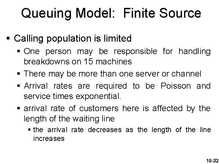 Queuing Model: Finite Source § Calling population is limited § One person may be