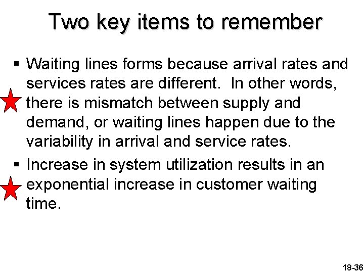 Two key items to remember § Waiting lines forms because arrival rates and services