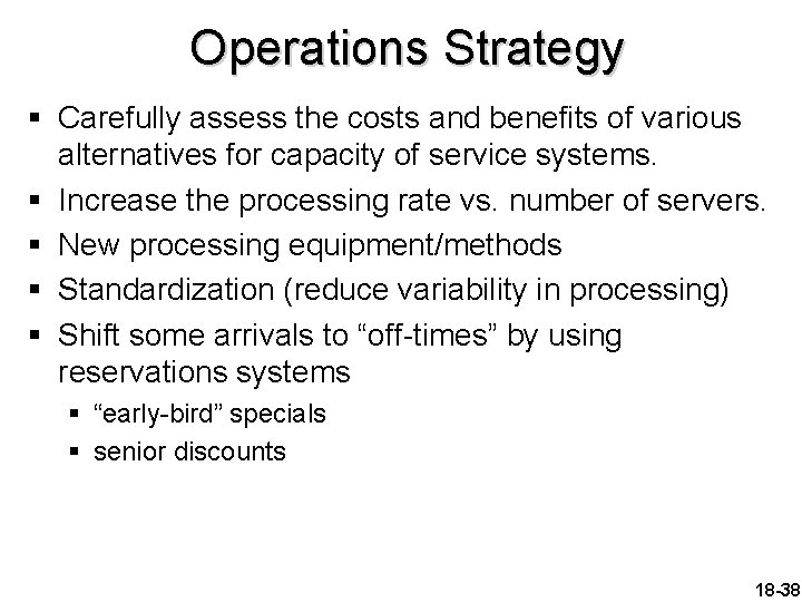 Operations Strategy § Carefully assess the costs and benefits of various alternatives for capacity