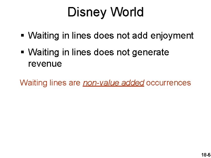 Disney World § Waiting in lines does not add enjoyment § Waiting in lines