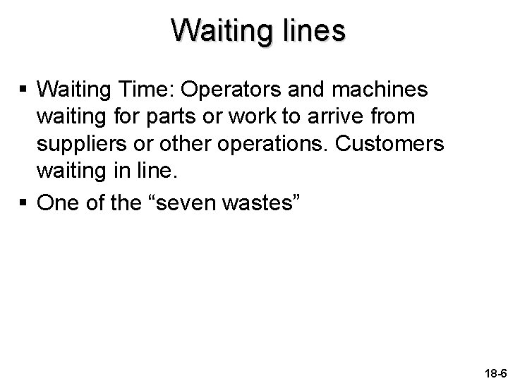 Waiting lines § Waiting Time: Operators and machines waiting for parts or work to