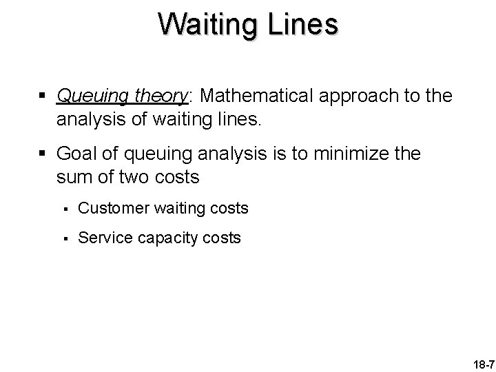 Waiting Lines § Queuing theory: Mathematical approach to the analysis of waiting lines. §