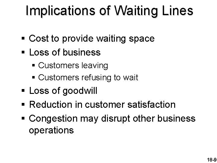 Implications of Waiting Lines § Cost to provide waiting space § Loss of business