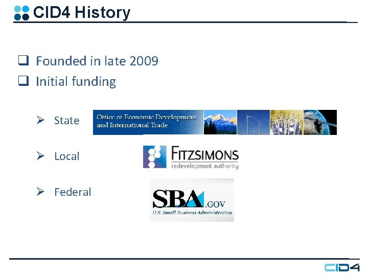 CID 4 History q Founded in late 2009 q Initial funding Ø State Ø CID 4 History q Founded in late 2009 q Initial funding Ø State Ø