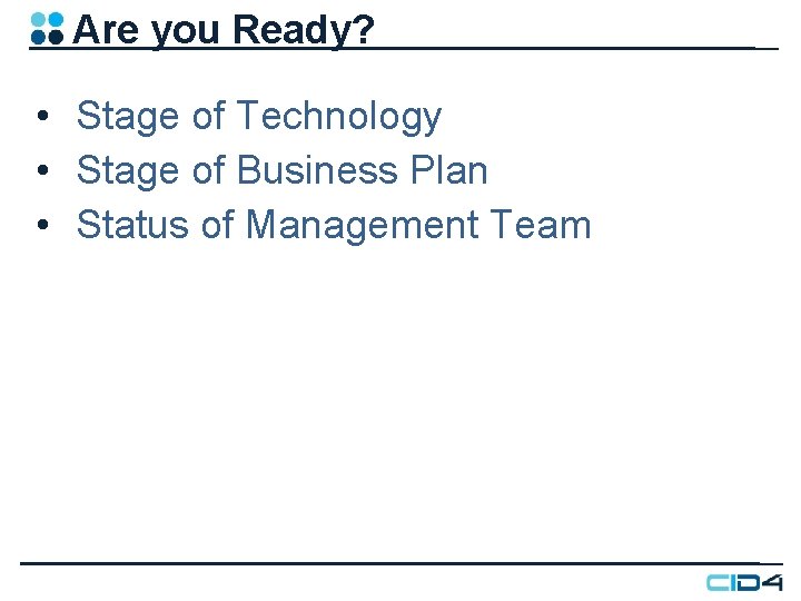 Are you Ready? • Stage of Technology • Stage of Business Plan • Status Are you Ready? • Stage of Technology • Stage of Business Plan • Status