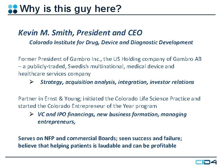 Why is this guy here? Kevin M. Smith, President and CEO Colorado Institute for Why is this guy here? Kevin M. Smith, President and CEO Colorado Institute for