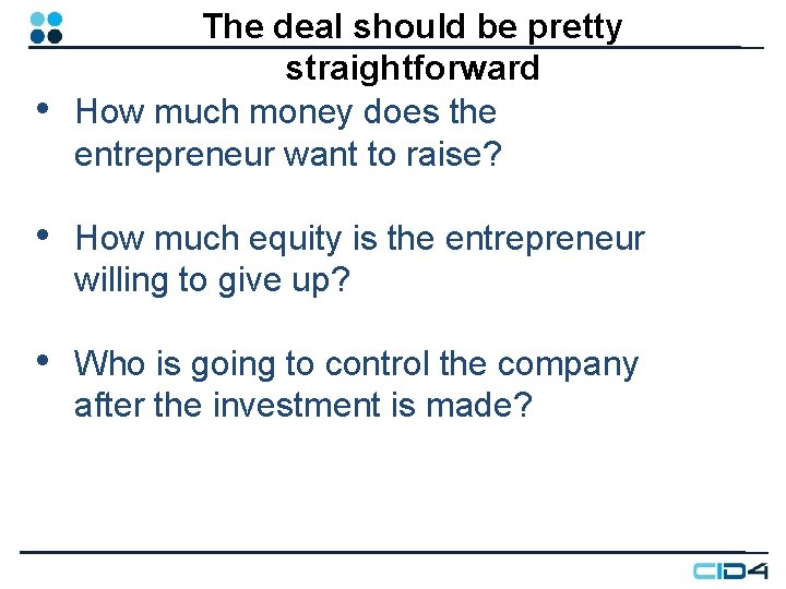 • The deal should be pretty straightforward How much money does the entrepreneur • The deal should be pretty straightforward How much money does the entrepreneur