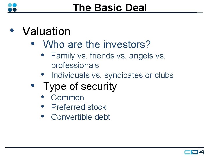 The Basic Deal • Valuation • • Who are the investors? • Family vs. The Basic Deal • Valuation • • Who are the investors? • Family vs.
