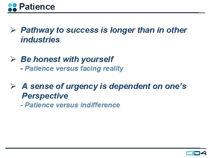 Patience Ø Pathway to success is longer than in other industries Ø Be honest Patience Ø Pathway to success is longer than in other industries Ø Be honest