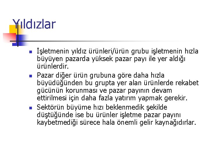Yıldızlar n n n İşletmenin yıldız ürünleri/ürün grubu işletmenin hızla büyüyen pazarda yüksek pazar