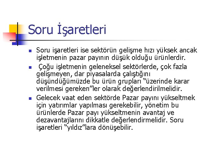 Soru İşaretleri n n n Soru işaretleri ise sektörün gelişme hızı yüksek ancak işletmenin