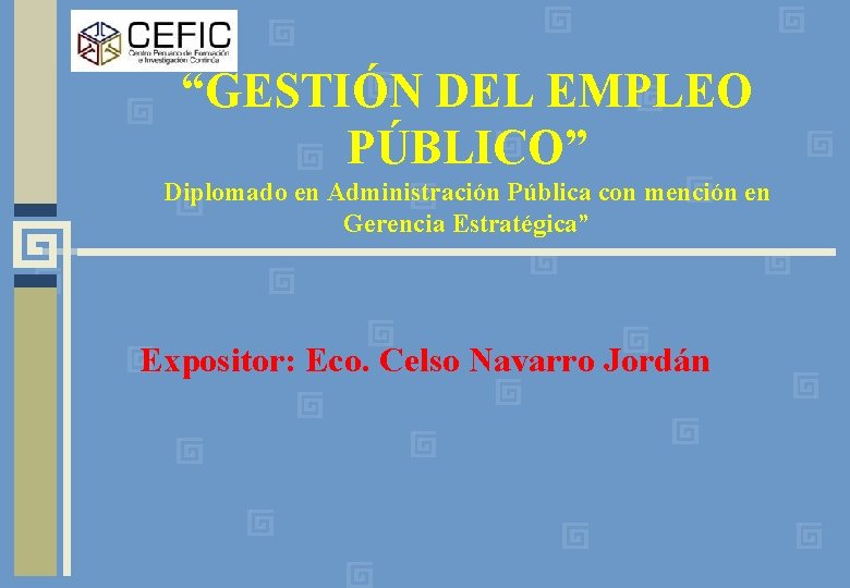 “GESTIÓN DEL EMPLEO PÚBLICO” Diplomado en Administración Pública con mención en Gerencia Estratégica” Expositor: