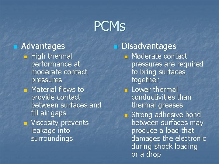 PCMs n Advantages n n n High thermal performance at moderate contact pressures Material