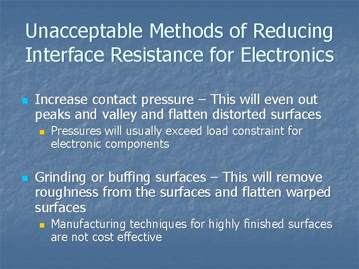Unacceptable Methods of Reducing Interface Resistance for Electronics n Increase contact pressure – This